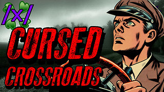 Cursed Crossroads | 4chan /x/ Road Trip Greentext Stories Thread