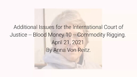 Additional Issues for the International Court of Justice-Blood Money 10-Apr 21 2021 By Anna VonReitz