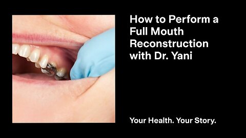 How to Perform a Full Mouth Reconstruction with Dr. Yani