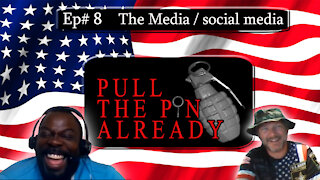 Pull the Pin Already (Episode #8):The Media