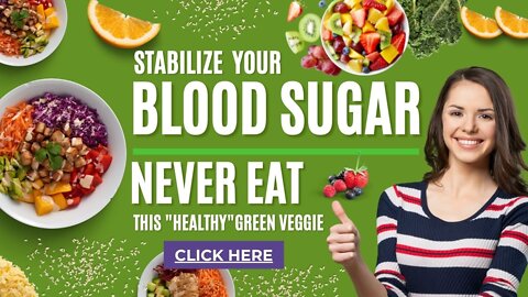 Stabilize Your Blood Sugar! Never Eat This Green Veggie (Deadly for Blood Sugar)!