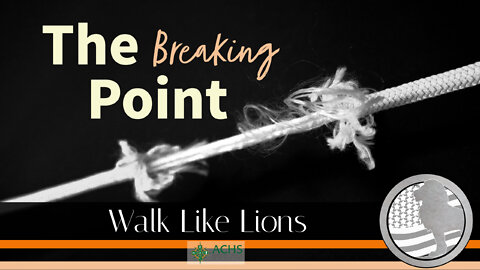 "The Breaking Point" Walk Like Lions Christian Daily Devotion with Chappy Aug 30, 2022