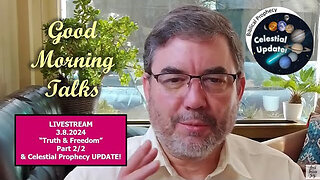 Good Morning Talk on March 8, 2024 - "Truth & Freedom" Part 2/2 & Celestial Prophecy Update