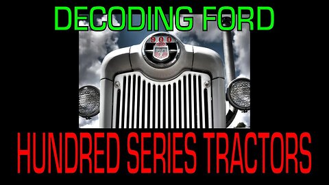 Decoding the Ford Hundred Series Tractors (600/700/800/900) 1955 to 1957 - - Information