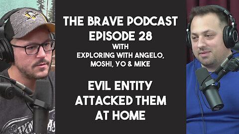They were ATTACKED by an Evil Entity at home | The Brave Podcast Ep 28