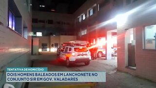 Tentativa de Homicídio: 2 Homens baleados em Lanchonete no Conjunto Sir em Gov. Valadares.