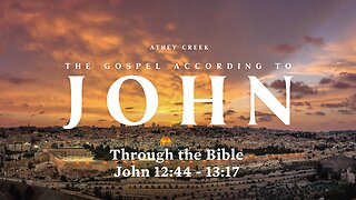 Through the Bible | John 12:44-13:17 - Brett Meador