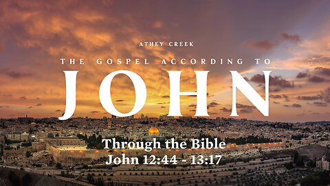 Through the Bible | John 12:44-13:17 - Brett Meador