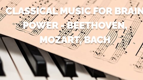 Classical Music for Brain Power - Beethoven, Mozart, Bach