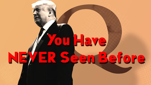 Q + Trump - You Have NEVER Seen Before