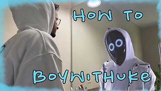 HOW TO BOYWITHUKE
