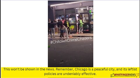 This won't be shown in the news. Remember, Chicago is a peaceful city, and its leftist policies