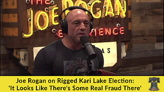 Joe Rogan on Rigged Kari Lake Election: 'It Looks Like There's Some Real Fraud There'