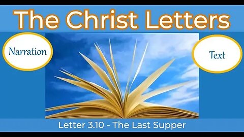The Christ Letters, L3.10, The Last Supper, (enhanced narration and text)