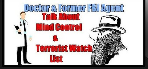 Doctor and A Former FBI Agent Exposes CIA Mind Control & The Terrorist Watch List 25 minutes ago