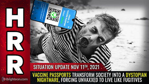 Situation Update, 11/11/21 - Vaccine passports transform society into a dystopian NIGHTMARE...