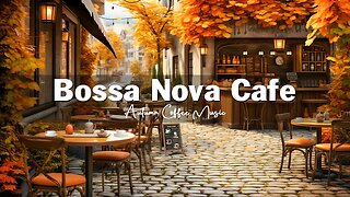 Positive Bossa Nova Jazz Music for Relax, Good Mood 🍂☕ Fall Coffee Shop Ambience | Jazz Music