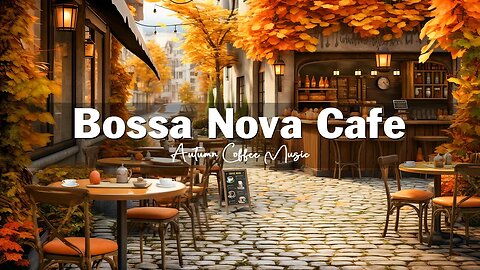 Positive Bossa Nova Jazz Music for Relax, Good Mood 🍂☕ Fall Coffee Shop Ambience | Jazz Music