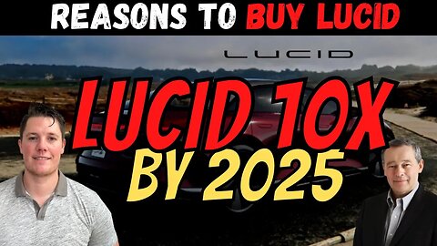 Lucid to 10x by 2025 │ Reasons to BUY Lucid 🔥 BIG $LCID Catalysts