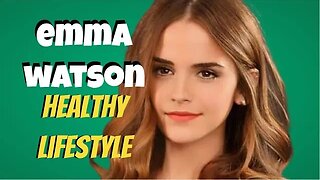 Emma Watson: Untold Healthy Lifestyle Secrets