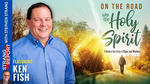 On The Road With The Holy Spirit! Ken Fish Joins Stephen Strang on Strang Report