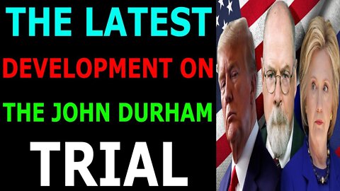 THE LATEST DEVELOPMENT ON THE JOHN DURHAM TRIAL