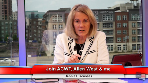 Join ACWT, Allen West & me | Debbie Discusses 4.6.21