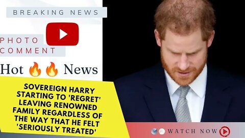 Sovereign Harry starting to 'regret' leaving Renowned Family regardless of the way that he felt