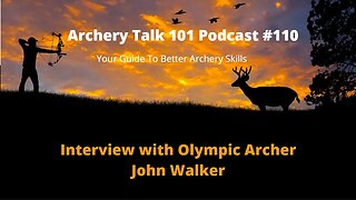 How to Learn Archery - Interview with Olympic Archer John Walker - Archery Talk 101 Podcast #110