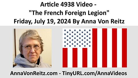 Article 4938 Video - The French Foreign Legion - Friday, July 19, 2024 By Anna Von Reitz