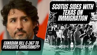 Canadian Bill C-367 to Persecute Christians? | SCOTUS Allows Texas to Enforce Immigration Law