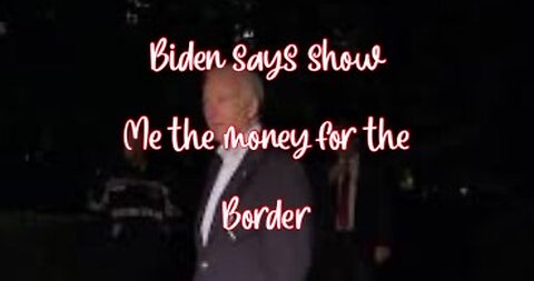 Biden says show me the money and I’ll secure the border
