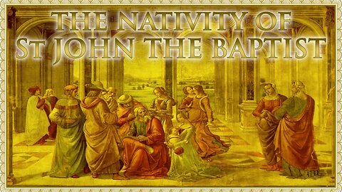 The Daily Mass: The Nativity of St John the Baptist