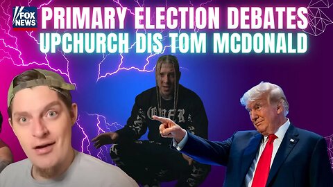 Trump dis FNC debates, Upchurch dis Tom McDonald