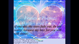 If one day the stars fade out, do not worry, my love for you... [Quotes and Poems]