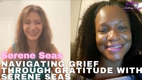 Ep 89: Navigating Grief Through Gratitude with Serene Seas | The Courtenay Turner Podcast