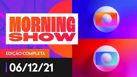 POR QUE A AUDIÊNCIA DA GLOBO ESTÁ EM QUEDA? - MORNING SHOW - 06/12/21