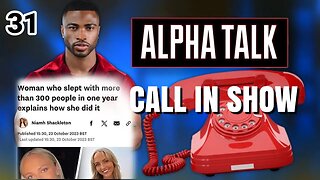 ALPHA TALK 31 : BREAKING NEWS !!! WOMAN SLEEPS WITH 300 MEN IN 1 YEAR