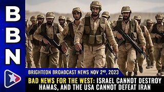 11-02-23 BBN - Israel cannot destroy Hamas, & the USA cannot defeat Iran