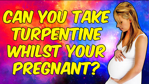 Can You Take Turpentine Whilst Pregnant? + How To Have A Healthy Pregnancy