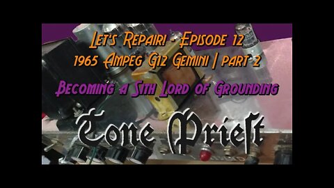 BECOMING A SITH LORD OF GROUNDING - 1965 AMPEG G-12 part 2 - LET'S REPAIR! - EPISODE 12