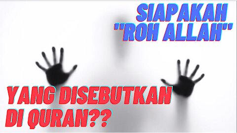 Siapakah "ROH ALLAH" yang disebutkan dalam Quran?