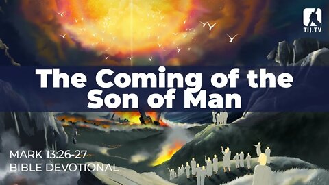 125. The Coming of the Son of Man – Mark 13:26-27