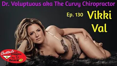 Dr. Voluptuous aka The Curvy Chiropractor... Vikki Val | Episode 130