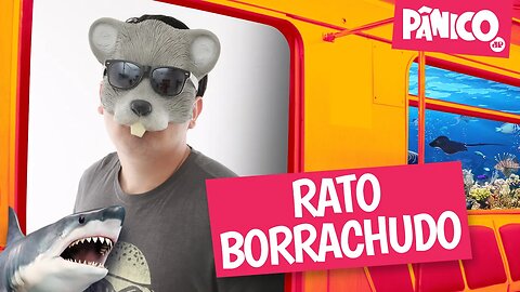 RATO BORRACHUDO - PÂNICO - 08/08/22