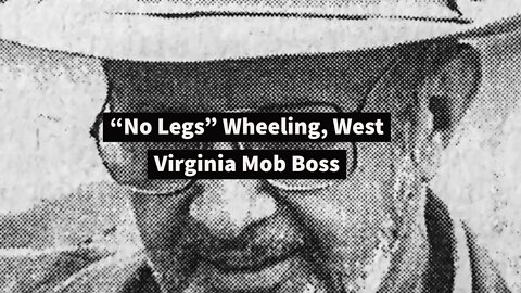 Wheeling, West Virginia Mob Boss: Paul "No Legs" Hankish