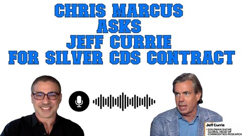 Chris Marcus asks Jeff Currie for Silver CDS contract