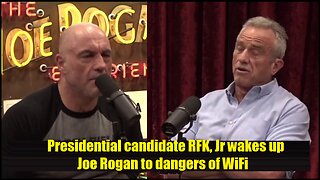 Presidential candidate RFK, Jr wakes up Joe Rogan to dangers of WiFi