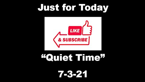 Just for Today - Quiet Time - 7-3-21