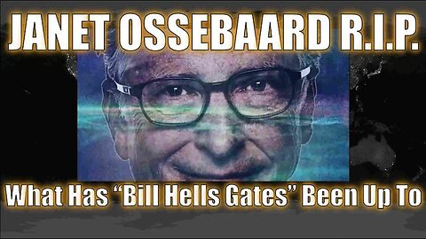 Janet Ossebaard R.I.P. - What Has 'Bill Gates' Been Up To - Please Share